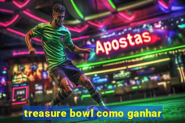 treasure bowl como ganhar